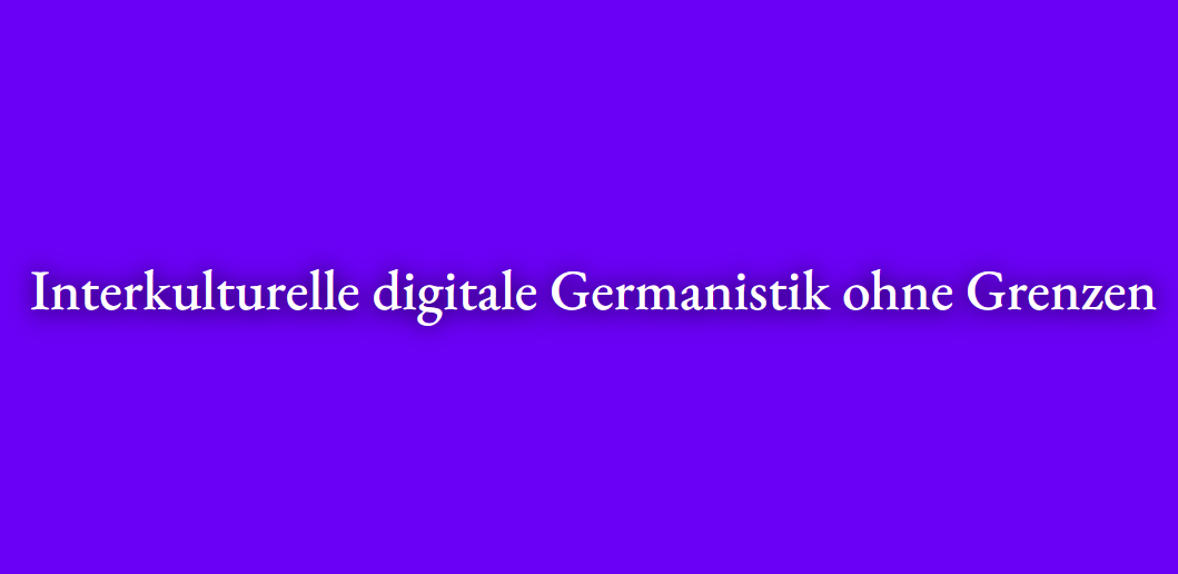 Görselde "Interkulturelle digitale Germanistik ohne Grenzen" kelimeleri yer almaktadır.